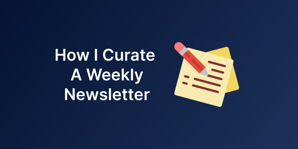 How I Curate A Weekly Newsletter